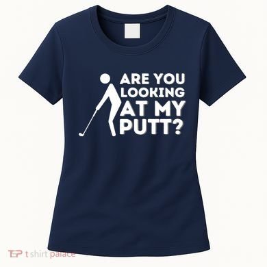 Golfing Lover & Golf Gift Are You Looking At My Putt Women's T-Shirt