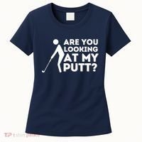 Golfing Lover & Golf Gift Are You Looking At My Putt Women's T-Shirt thumb 0