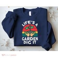 Gardenshirt Life Is Garden Dig It Women Funny Gardening Sweatshirt thumb 2