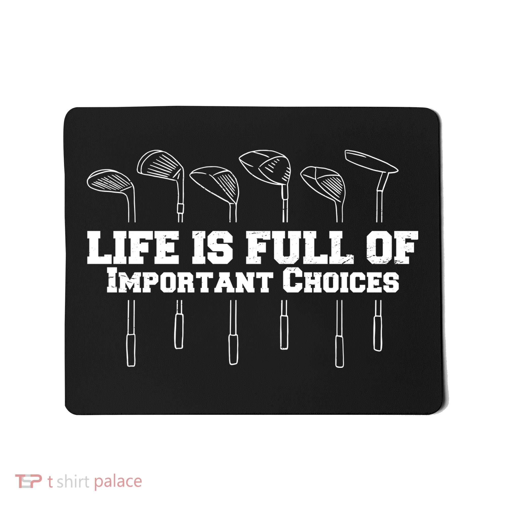 Golf Life Is Full Of Important Choices Funny Golfing Mousepad