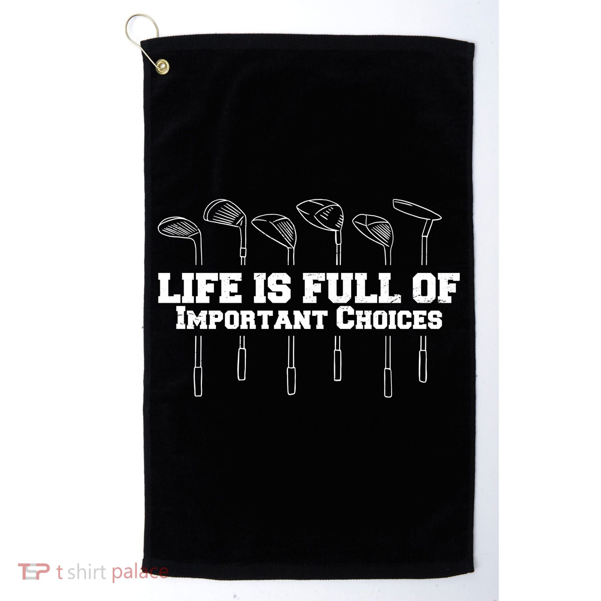 Golf Life Is Full Of Important Choices Funny Golfing Golf Towel