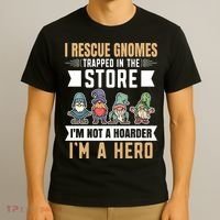 Garden Lover I Rescue Gnomes Not A Hoarder A Hero Gardener T-Shirt thumb 3