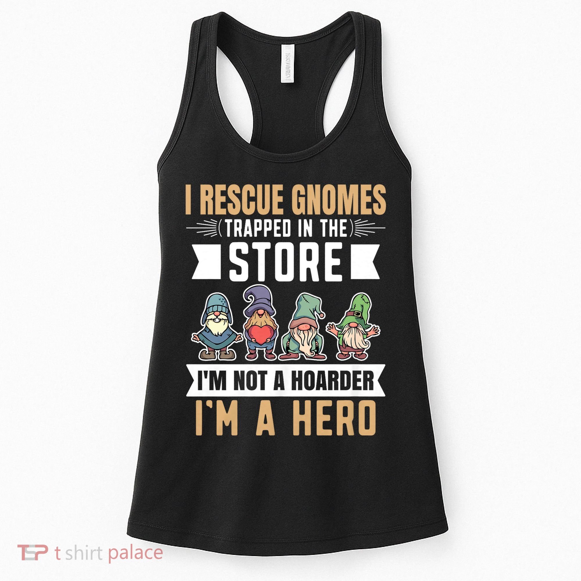 Garden Lover I Rescue Gnomes Not A Hoarder A Hero Gardener Women's Tank Top