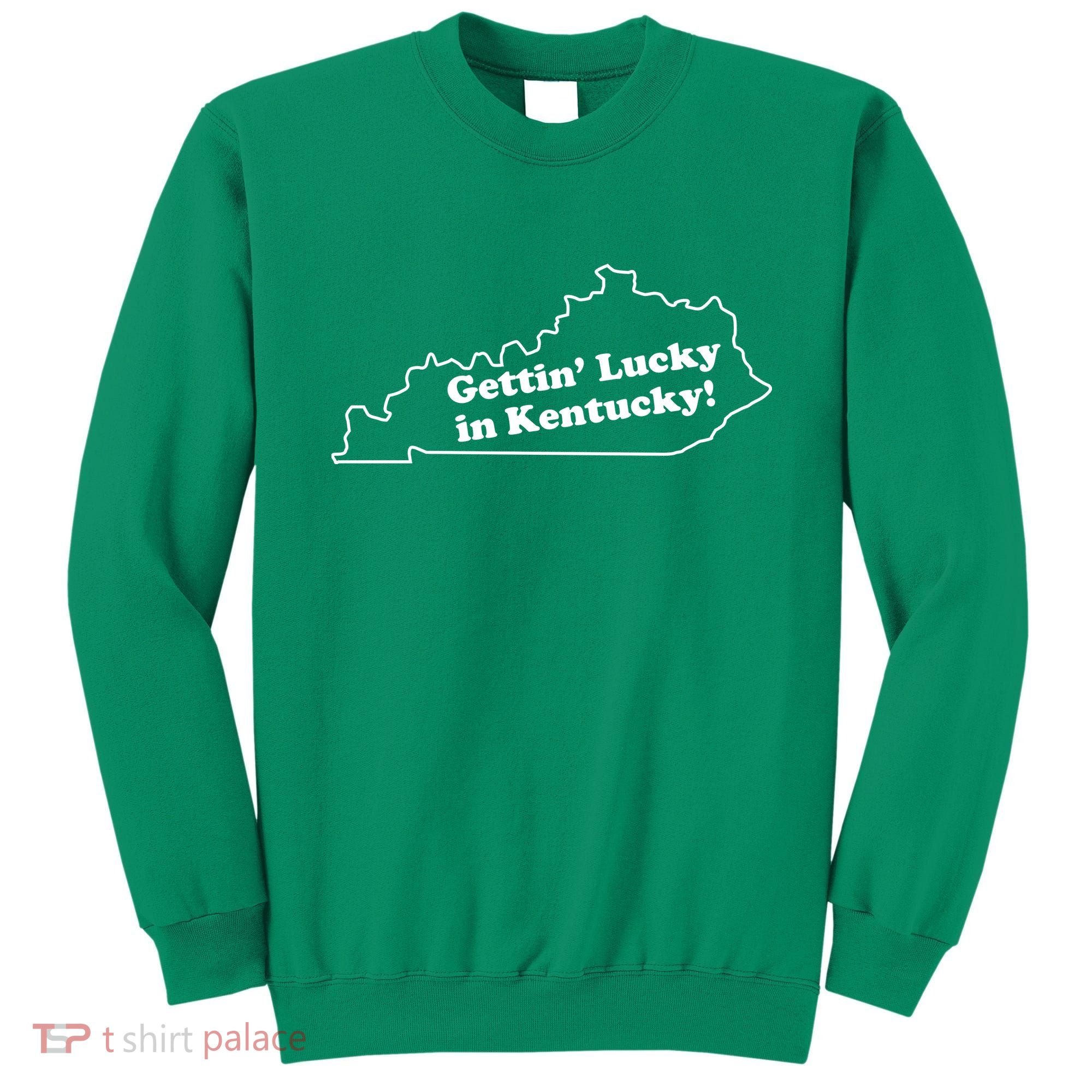 Gettin Lucky In Kentucky Cool Lucky In Kentucky Sweatshirt