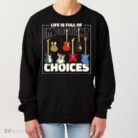 Guitar Life Is Full Of Important Choices Women's Sweatshirt thumb 0