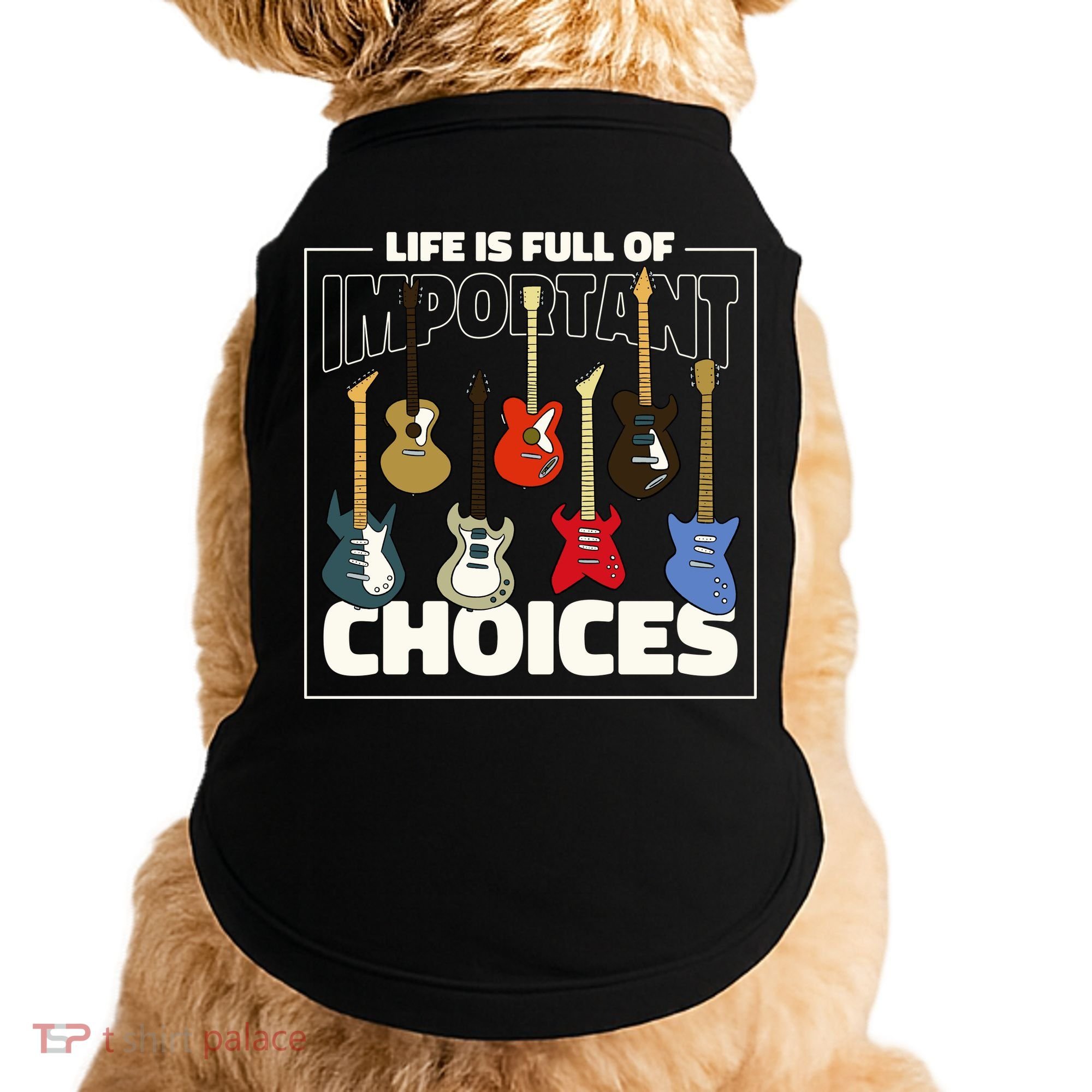 Guitar Life Is Full Of Important Choices Doggie Tank