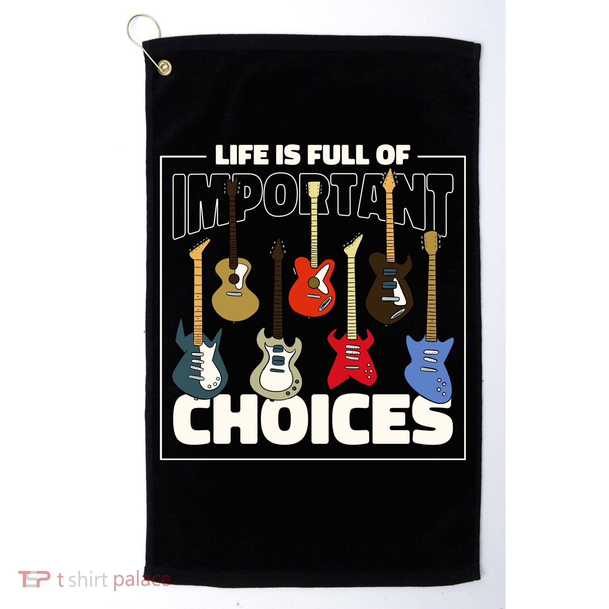 Guitar Life Is Full Of Important Choices Golf Towel