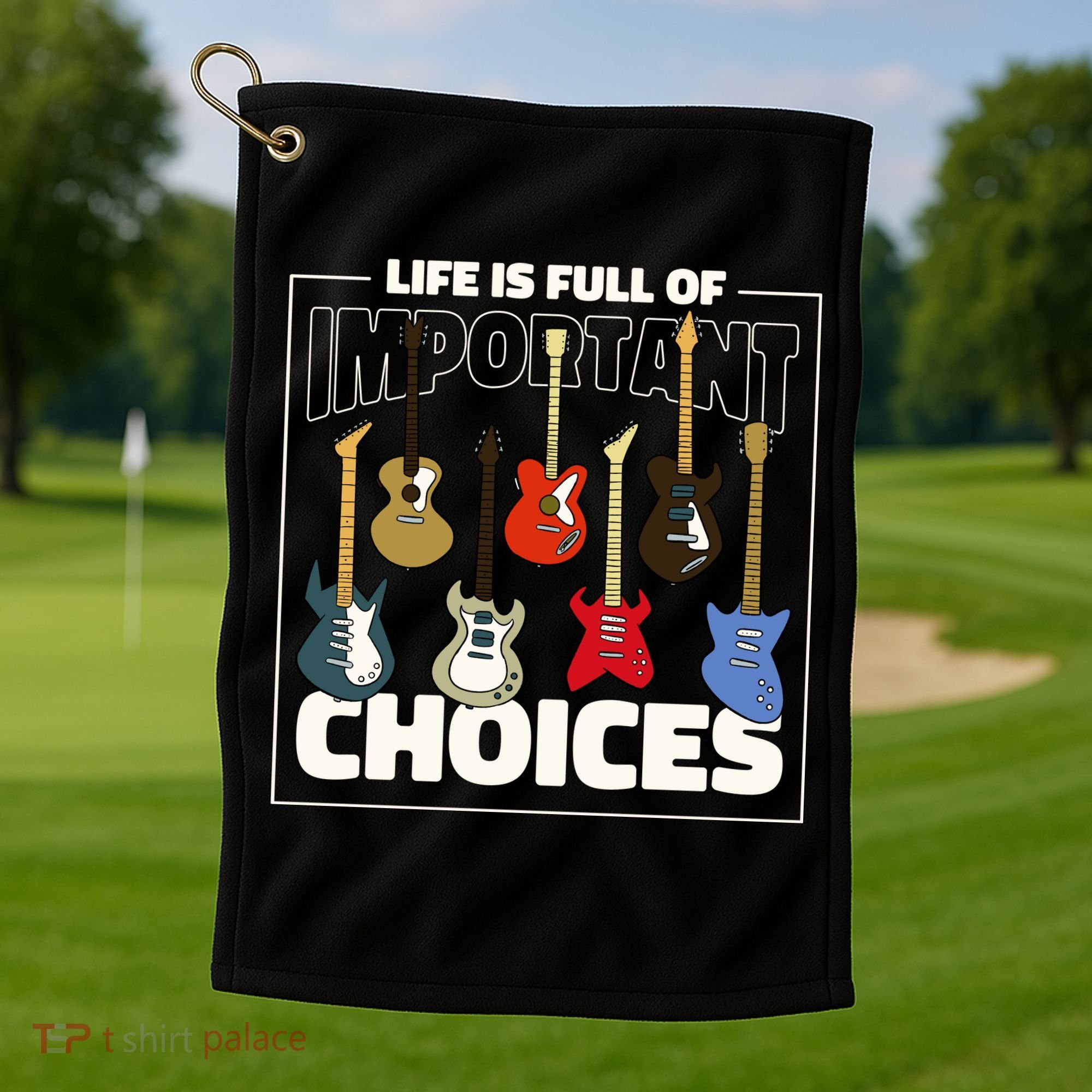 Guitar Life Is Full Of Important Choices Golf Towel
