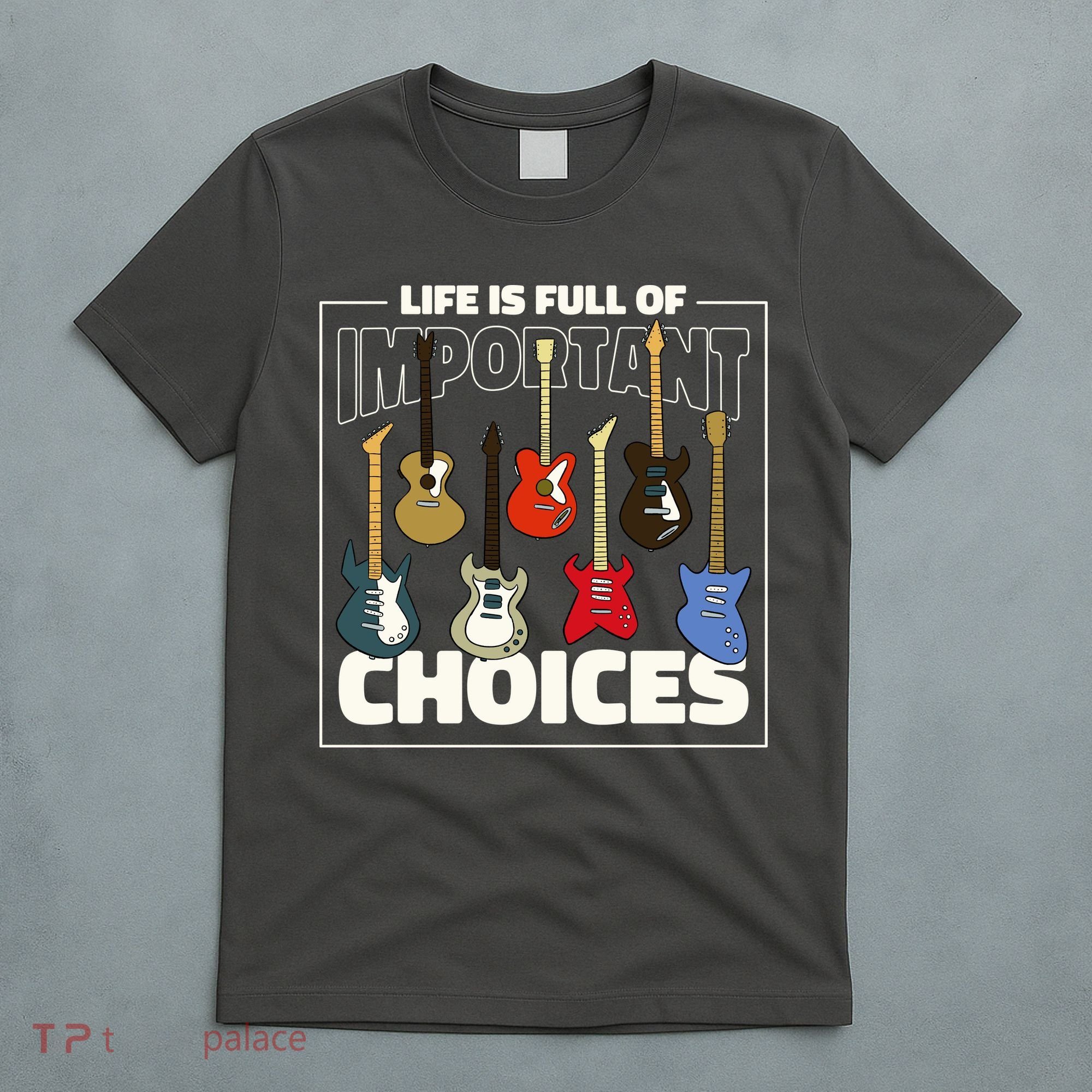 Guitar Life Is Full Of Important Choices T-Shirt