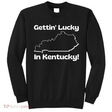 Gettin Lucky In Kentucky Sweatshirt