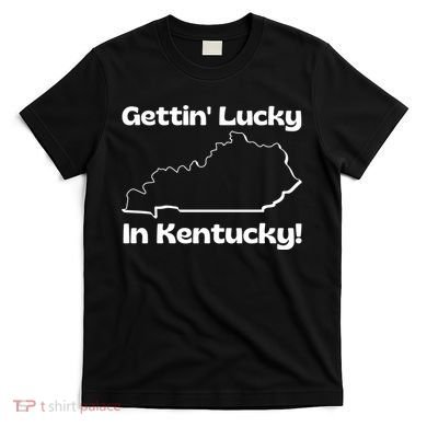 Gettin Lucky In Kentucky T-Shirt
