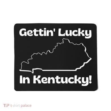 Gettin Lucky In Kentucky Mousepad