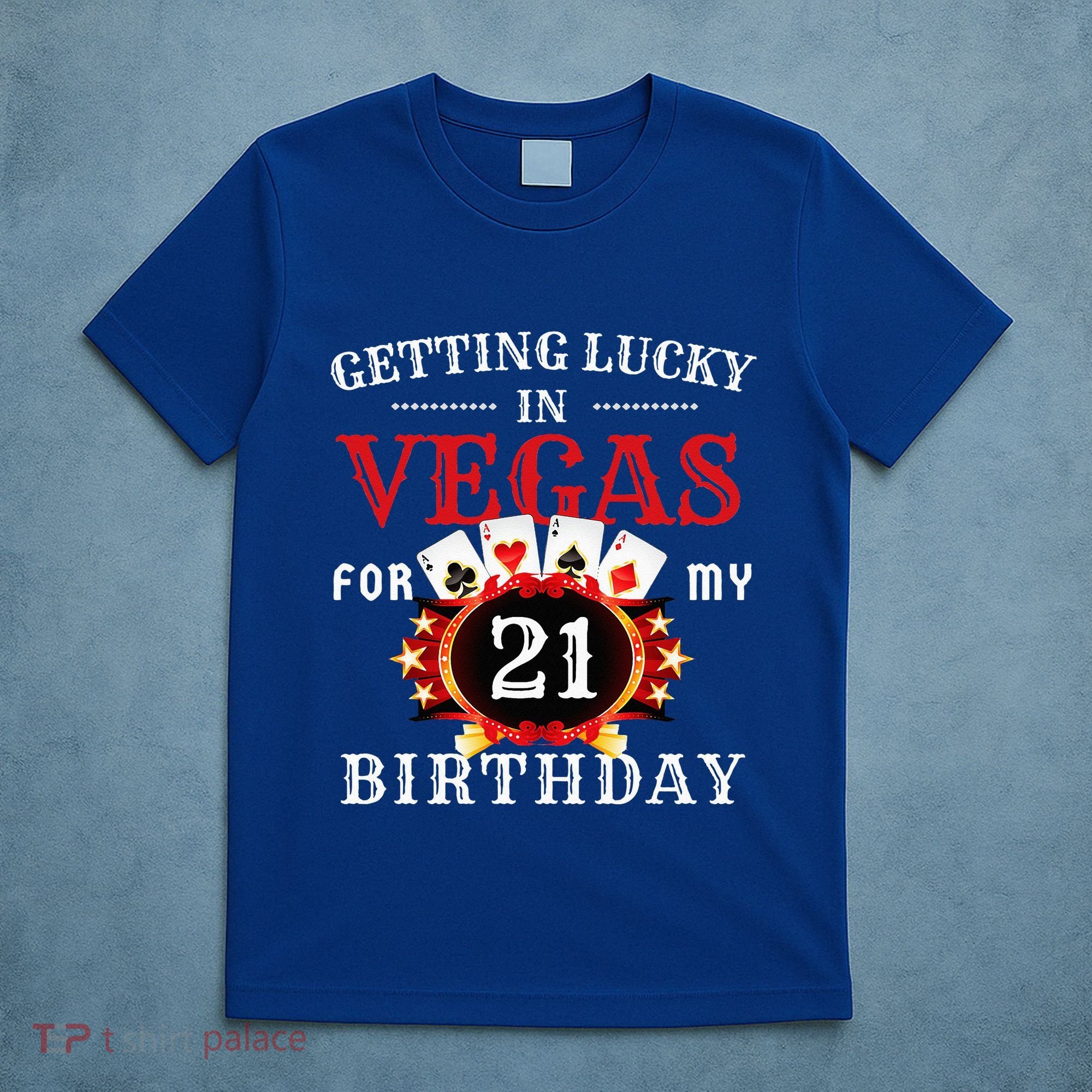 Getting Lucky In Vegas For My 21st Birthday Party Las Vegas T-Shirt