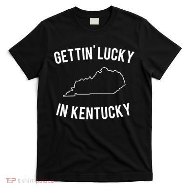 Gettin Lucky In Kentucky T-Shirt