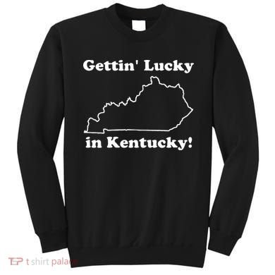 Gettin Lucky In Kentucky Sweatshirt