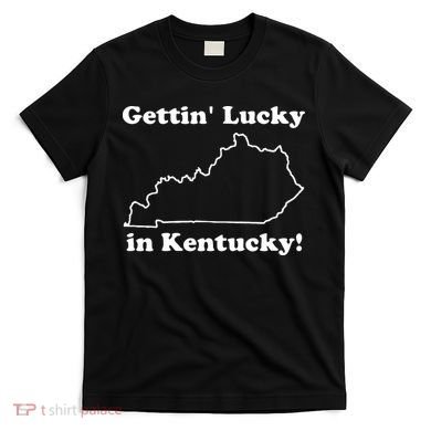 Gettin Lucky In Kentucky T-Shirt