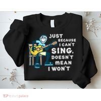 Guitar Lover Just Because I Can't Sing Doesn't Mean I Won't Sweatshirt thumb 2