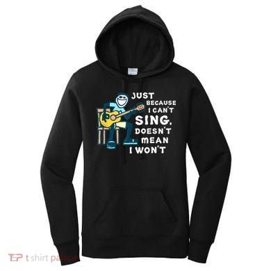 Guitar Lover Just Because I Can't Sing Doesn't Mean I Won't Women's Hoodie