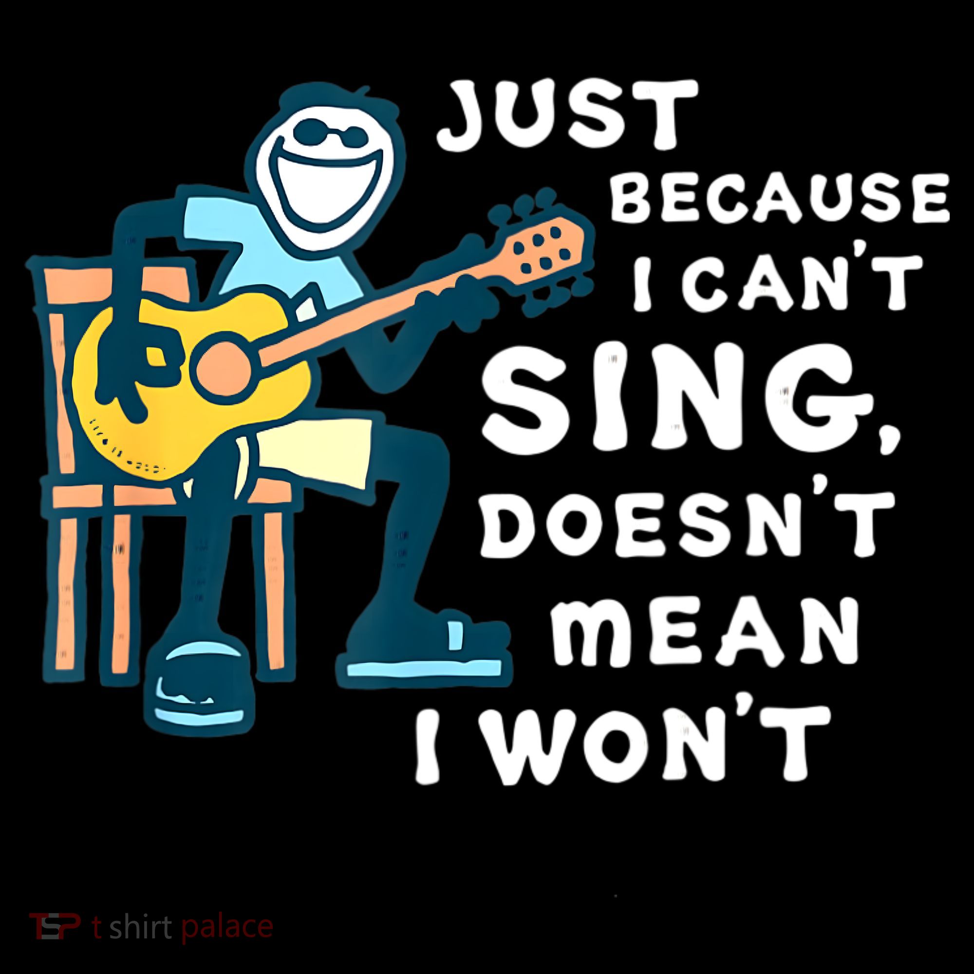 Guitar Lover Just Because I Can't Sing Doesn't Mean I Won't Women's Tank Top
