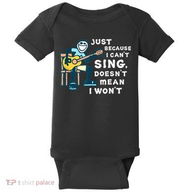 Guitar Lover Just Because I Can't Sing Doesn't Mean I Won't Baby Bodysuit