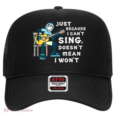 Guitar Lover Just Because I Can't Sing Doesn't Mean I Won't Hat