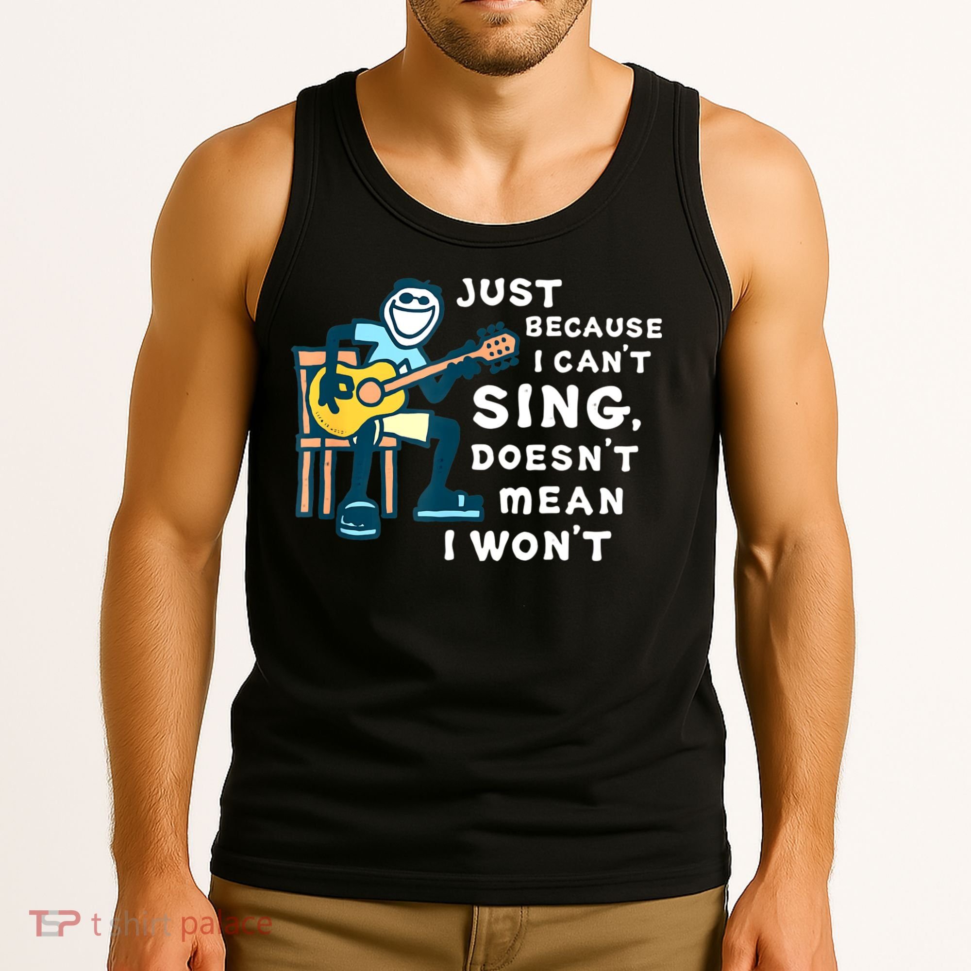 Guitar Lover Just Because I Can't Sing Doesn't Mean I Won't Tank Top