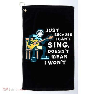 Guitar Lover Just Because I Can't Sing Doesn't Mean I Won't Golf Towel
