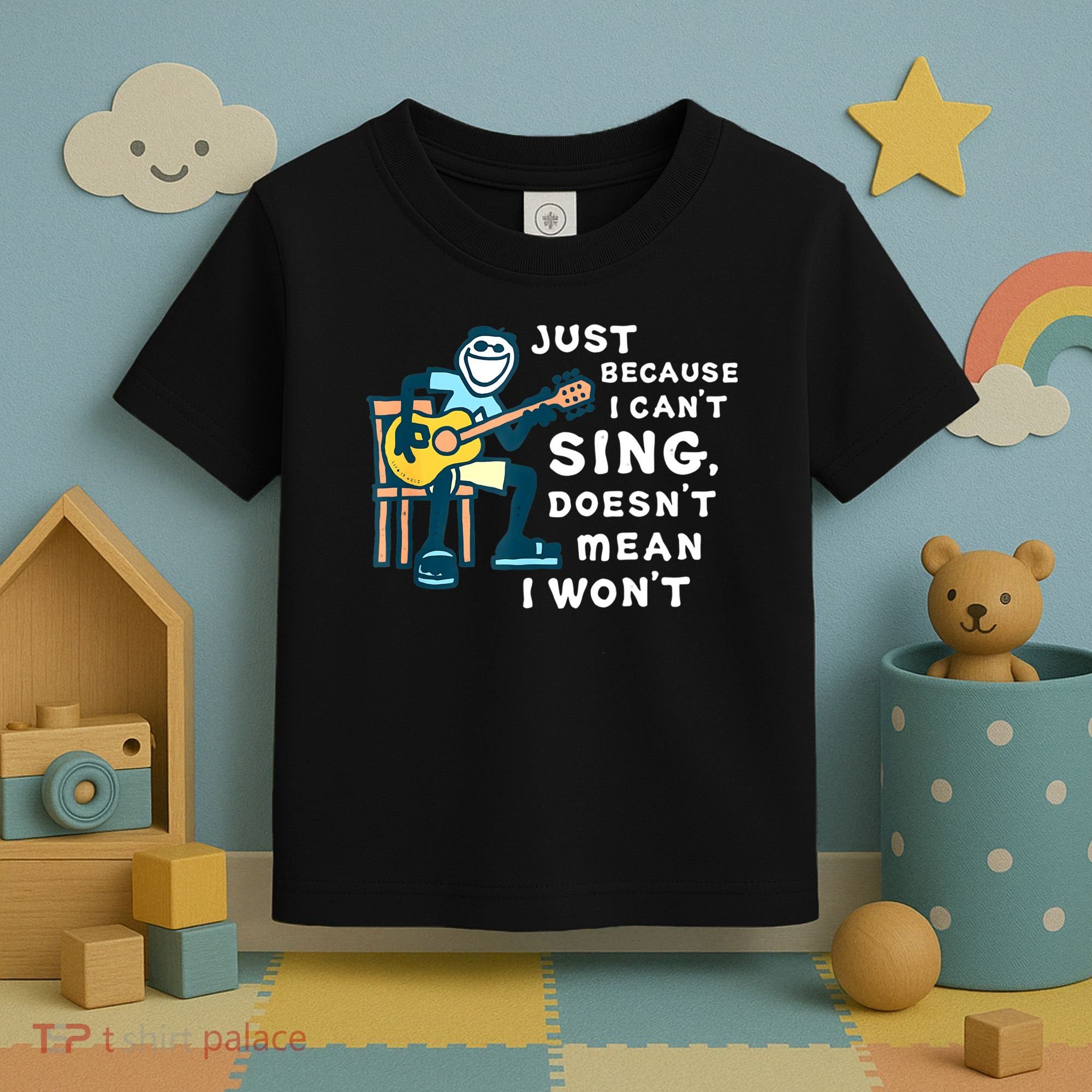 Guitar Lover Just Because I Can't Sing Doesn't Mean I Won't Toddler T-Shirt