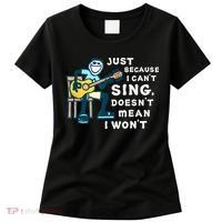 Guitar Lover Just Because I Can't Sing Doesn't Mean I Won't Women's T-Shirt thumb 0