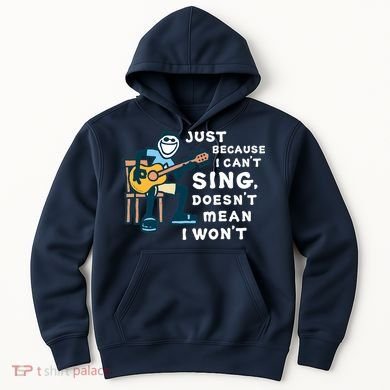 Guitar Lover Just Because I Can't Sing Doesn't Mean I Won't Hoodie