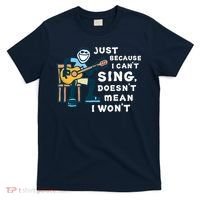 Guitar Lover Just Because I Can't Sing Doesn't Mean I Won't T-Shirt thumb 0