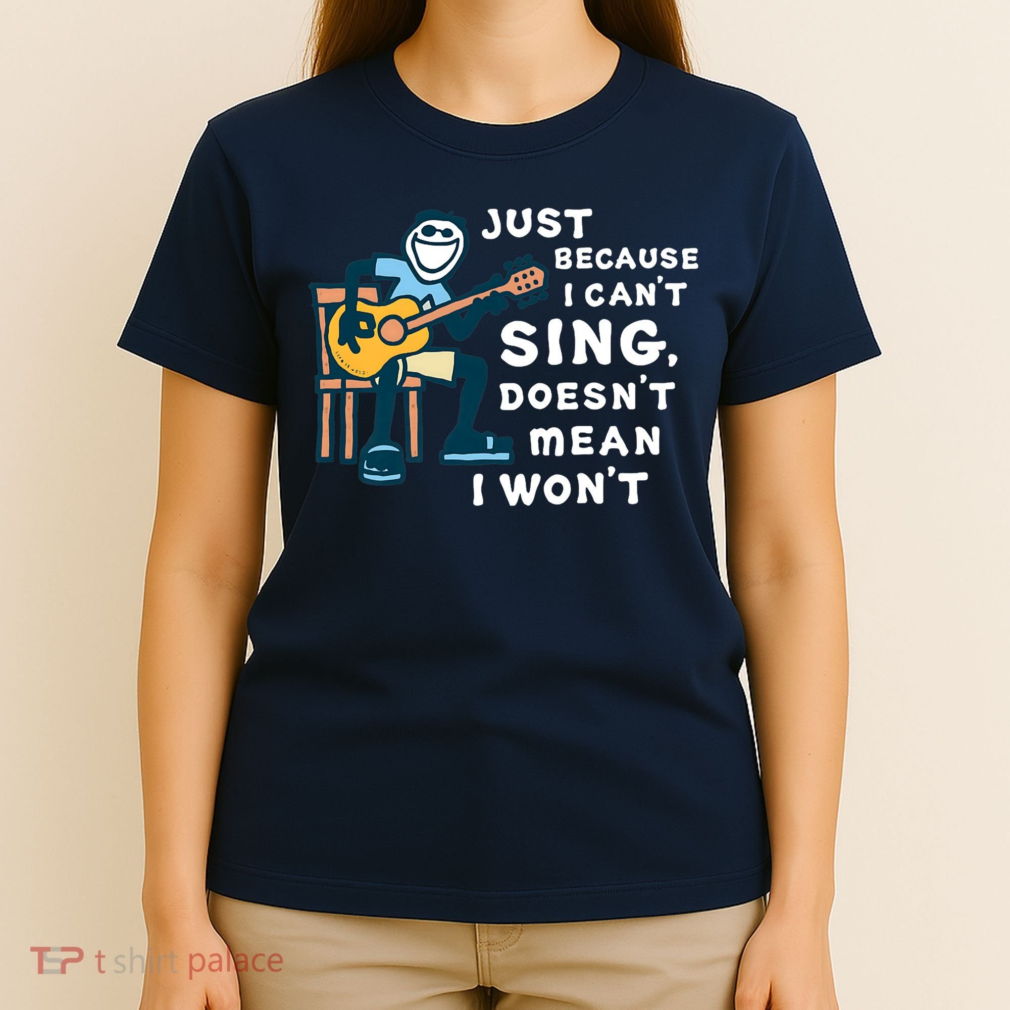 Guitar Lover Just Because I Can't Sing Doesn't Mean I Won't T-Shirt