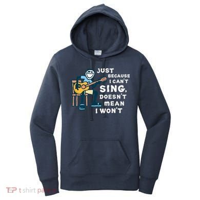 Guitar Lover Just Because I Can't Sing Doesn't Mean I Won't Women's Hoodie