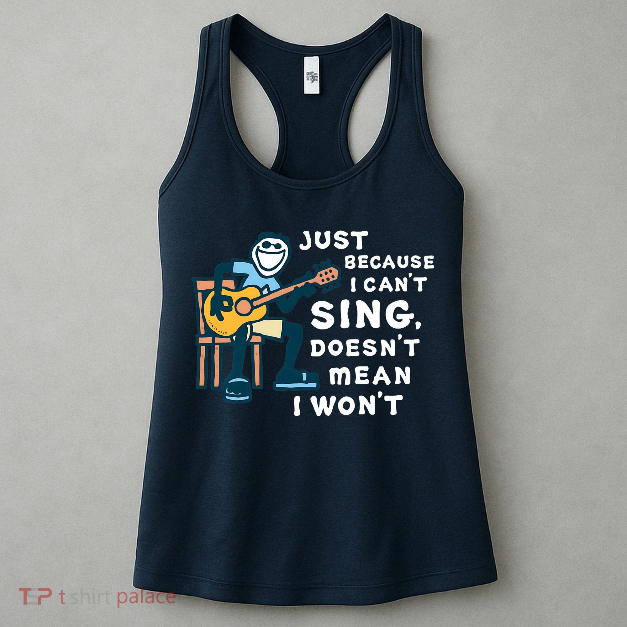 Guitar Lover Just Because I Can't Sing Doesn't Mean I Won't Women's Tank Top