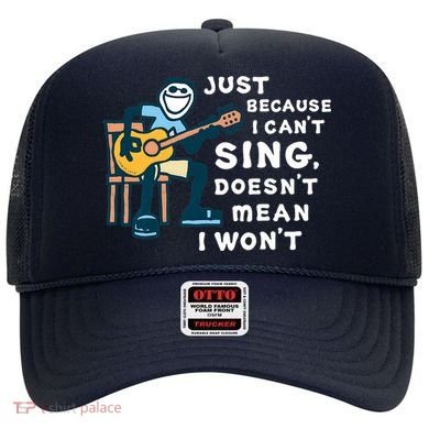 Guitar Lover Just Because I Can't Sing Doesn't Mean I Won't Hat