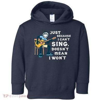 Guitar Lover Just Because I Can't Sing Doesn't Mean I Won't Toddler Hoodie