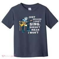 Guitar Lover Just Because I Can't Sing Doesn't Mean I Won't Toddler T-Shirt thumb 0