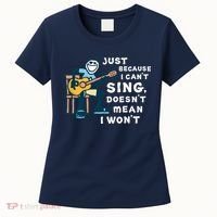 Guitar Lover Just Because I Can't Sing Doesn't Mean I Won't Women's T-Shirt thumb 0