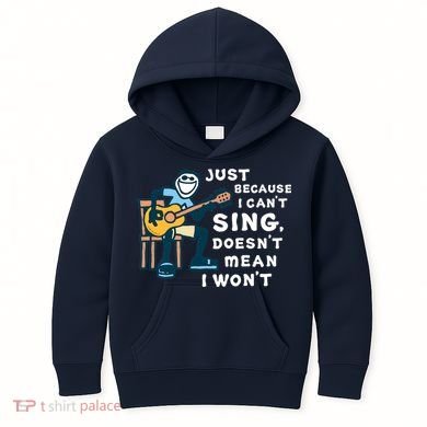 Guitar Lover Just Because I Can't Sing Doesn't Mean I Won't Kids Hoodie