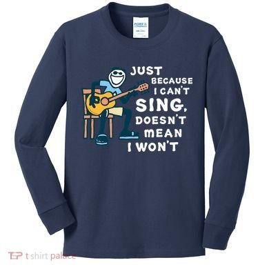 Guitar Lover Just Because I Can't Sing Doesn't Mean I Won't Kids Long Sleeve Shirt