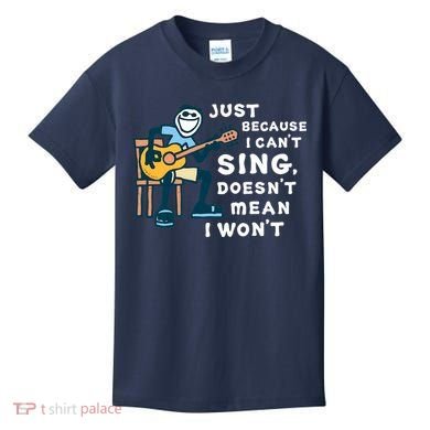 Guitar Lover Just Because I Can't Sing Doesn't Mean I Won't Kids T-Shirt