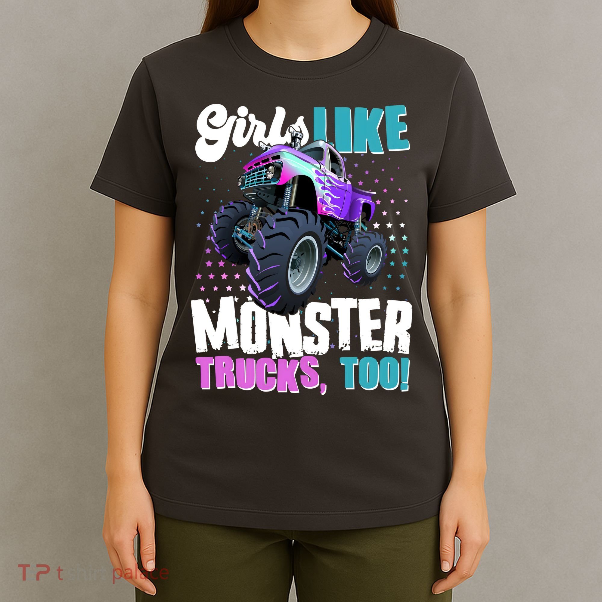 Girls Like Monster Trucks Too! T-Shirt