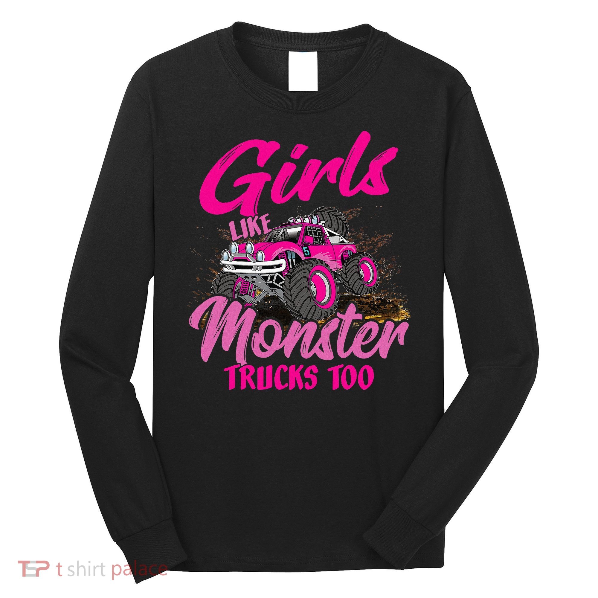 Girls Like Monster Trucks Too Young Monster Truck Long Sleeve Shirt