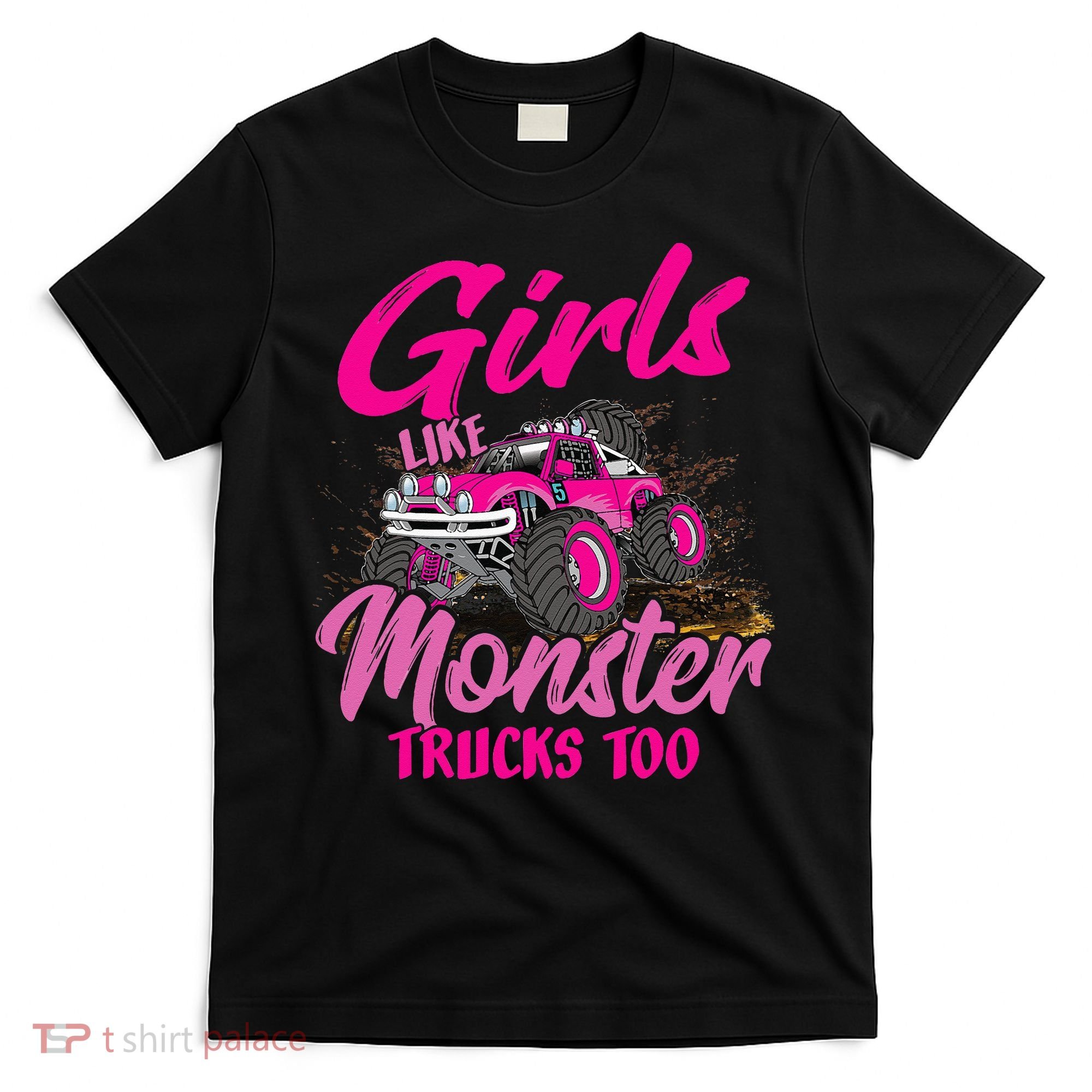 Girls Like Monster Trucks Too Young Monster Truck T-Shirt