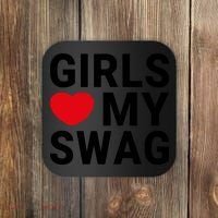 GIRLS LOVE MY SWAG Coaster thumb 0