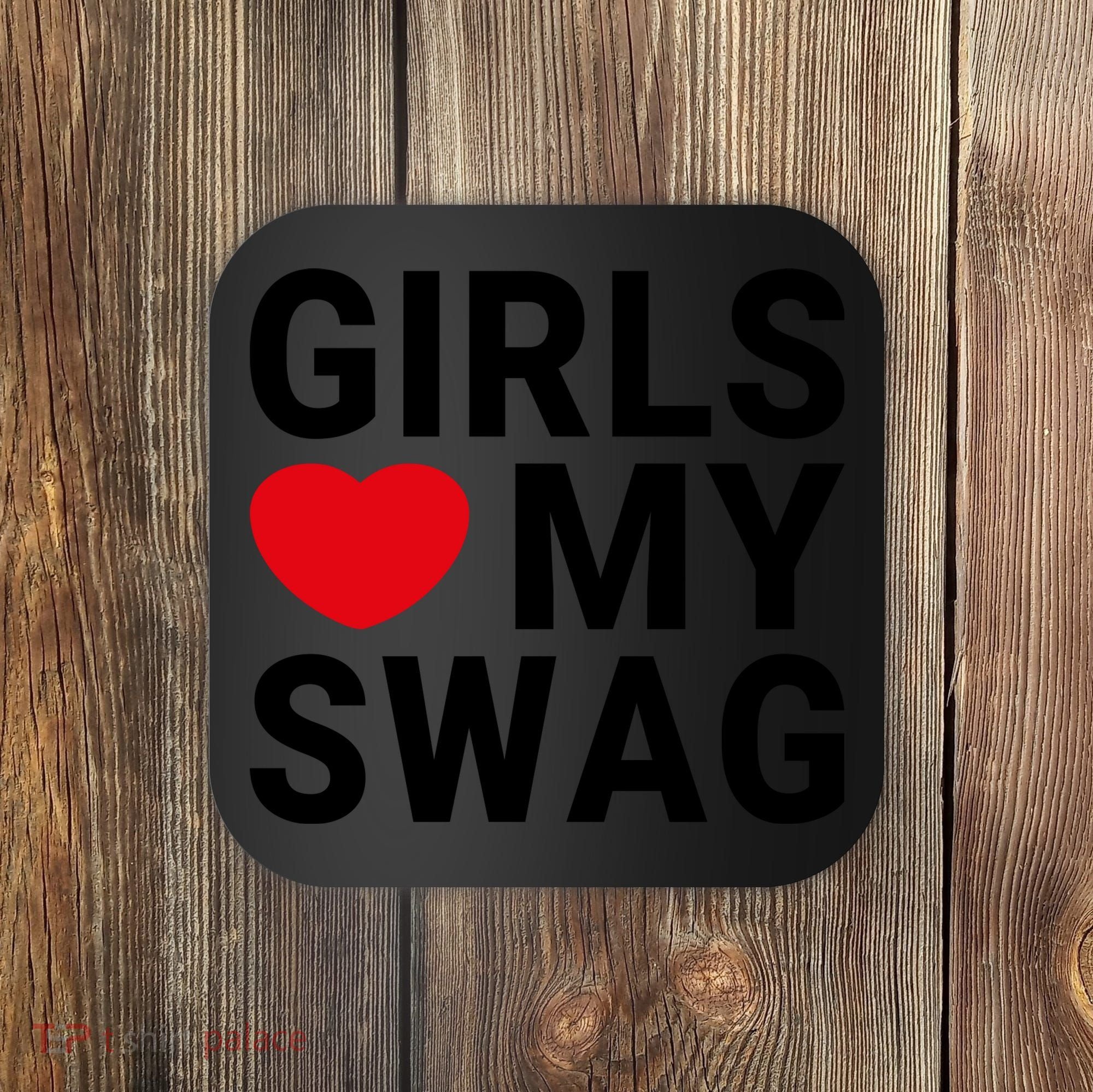 GIRLS LOVE MY SWAG Coaster
