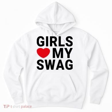 GIRLS LOVE MY SWAG Hoodie