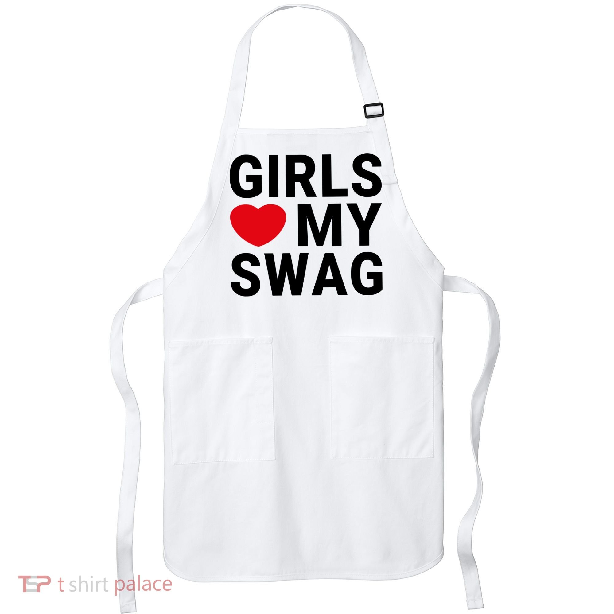 GIRLS LOVE MY SWAG Apron