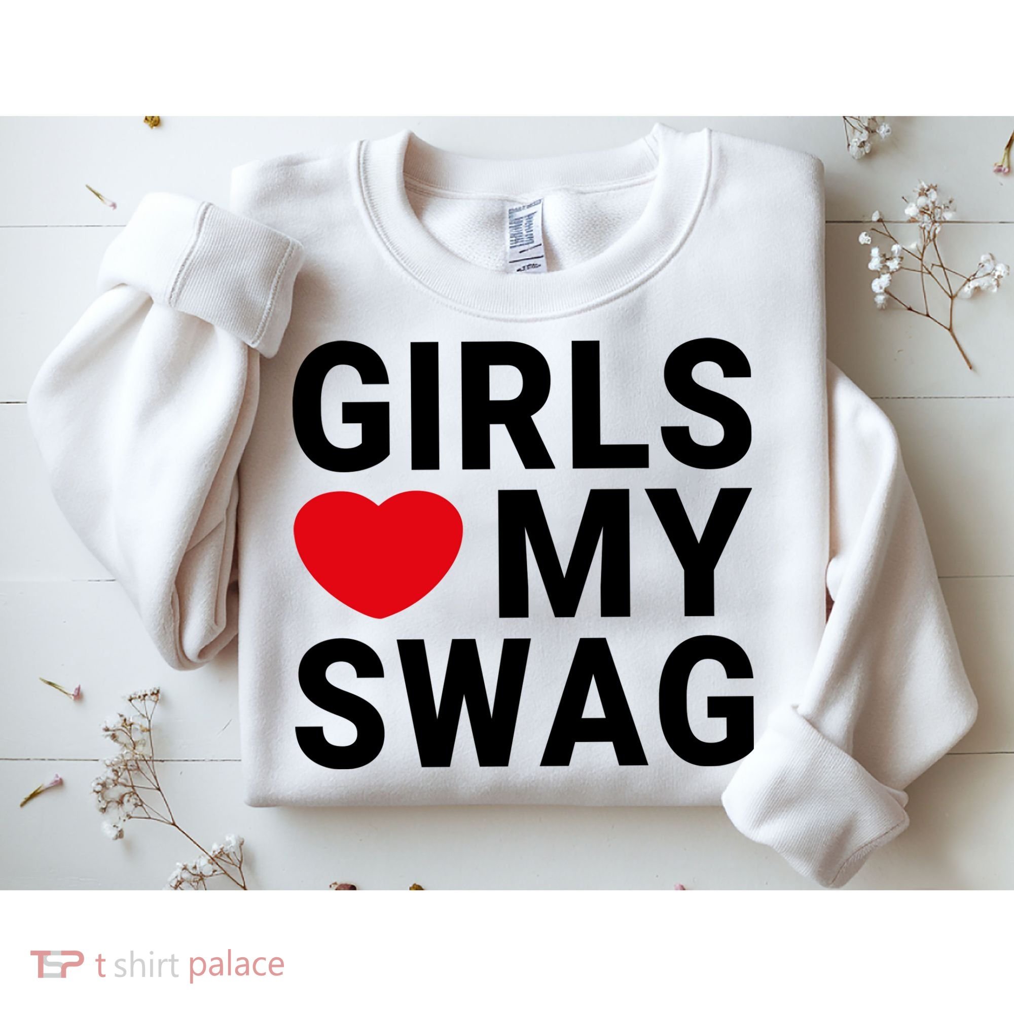 GIRLS LOVE MY SWAG Sweatshirt
