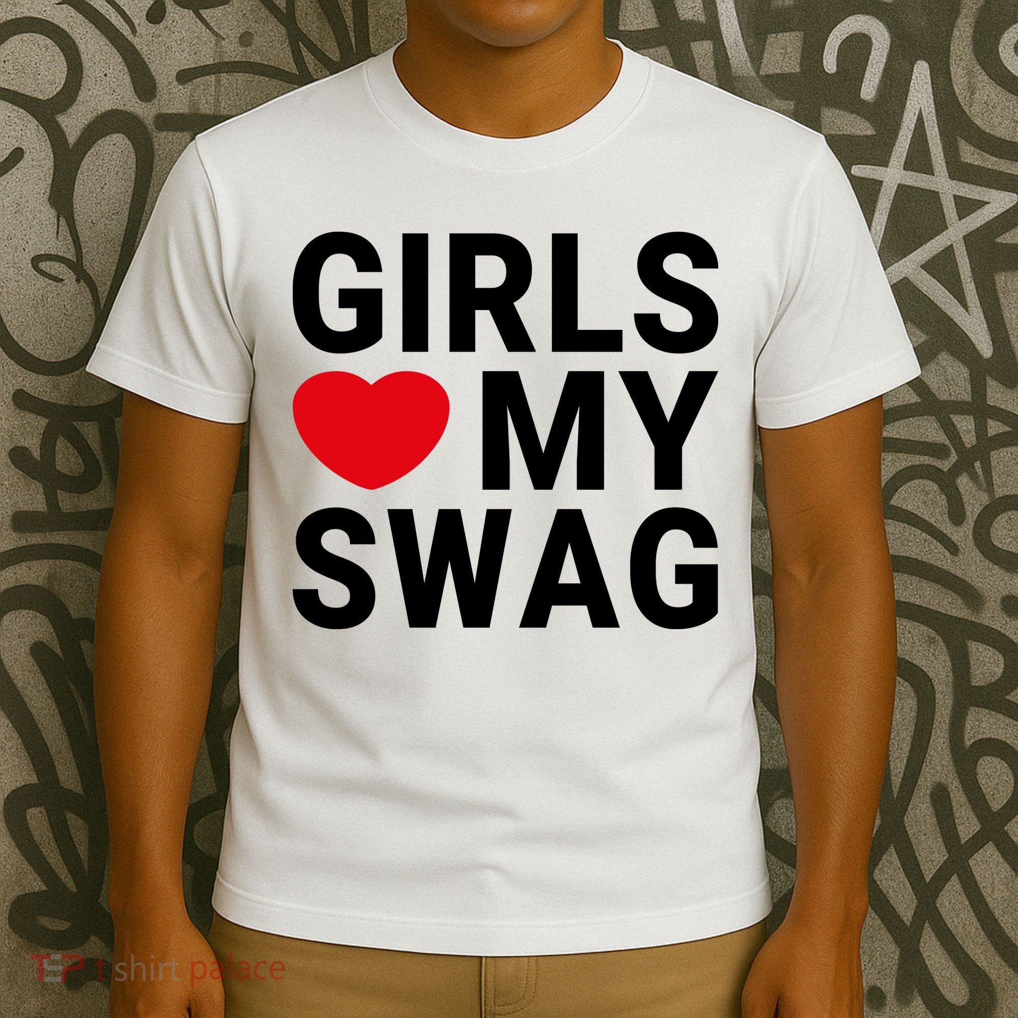 GIRLS LOVE MY SWAG T-Shirt